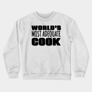 World's Most Adequate Cook Crewneck Sweatshirt